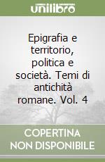 Epigrafia e territorio, politica e società. Temi di antichità romane. Vol. 4 libro