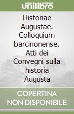 Historiae Augustae. Colloquium barcinonense. Atti dei Convegni sulla historia Augusta libro