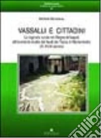Vassalli e cittadini. La signoria rurale nel Regno di Napoli attraverso lo studio dei feudi dei Tocco di Montemiletto (XI-XVIII secolo) libro