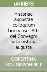 Historiae augustae colloquium bonnense. Atti dei Convegni sulla historia augusta libro