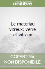 Le materiau vitreux: verre et vitraux libro