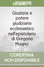 Giustizia e potere giudiziario ecclesiastico nell'epistolario di Gregorio Magno