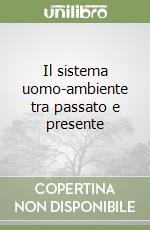 Il sistema uomo-ambiente tra passato e presente