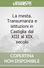 La mesta. Transumanza e istituzioni in Castiglia dal XIII al XIX secolo libro