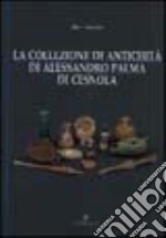 La collezione di antichità di Alessandro Palma di Cesnola libro