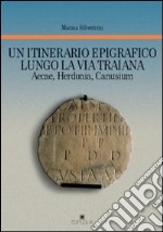 Un itinerario epigrafico lungo la via Traiana. Aecae, Herdonia, Canusium libro