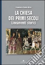 La chiesa dei primi secoli. Lineamenti storici libro