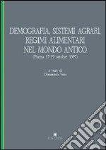 Demografia, sistemi agrari, regimi alimentari nel mondo antico. Atti del Convegno internazionale di studi (Parma, 17-19 ottobre 1997) libro