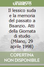 Il lessico suda e la memoria del passato a Bisanzio. Atti della Giornata di studio (Milano, 29 aprile 1998) libro