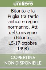 Bitonto e la Puglia tra tardo antico e regno normanno. Atti del Convegno (Bitonto, 15-17 ottobre 1998) libro