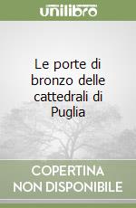 Le porte di bronzo delle cattedrali di Puglia libro