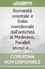 Romanità orientale e Italia meridionale dall'antichità al Medioevo. Paralleli storici e culturali libro