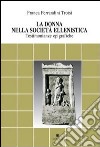 La donna nella società ellenistica. Testimonianze epigrafiche libro di Ferrandini Troisi Franca