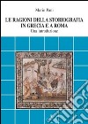 Le ragioni della storiografia in Grecia e a Roma. Una introduzione libro