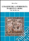 Le ragioni della storiografia in Grecia e a Roma. Una introduzione libro di Pani Mario