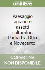 Paesaggio agrario e assetti colturali in Puglia tra Otto e Novecento libro