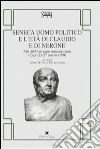Seneca uomo politico e l'età di Claudio e di Nerone. Atti del Convegno internazionale (Capri, 25-27 marzo 1999) libro