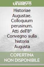 Historiae Augustae. Colloquium perusinum. Atti dell'8° Convegno sulla historia Augusta libro