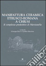 Manifattura ceramica etrusco-romana a Chiusi. Il complesso produttivo di Marcianella libro