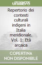 Repertorio dei contesti culturali indigeni in Italia meridionale. Vol. 1: Età arcaica