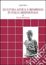 Scultura antica e reimpiego in Italia meridionale. Vol. 2: Puglia. Basilicata libro