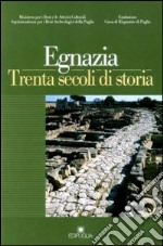 Egnazia. Trenta secoli di storia