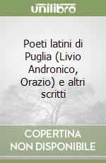 Poeti latini di Puglia (Livio Andronico, Orazio) e altri scritti