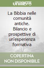 La Bibbia nelle comunità antiche. Bilancio e prospettive di un'esperienza formativa libro