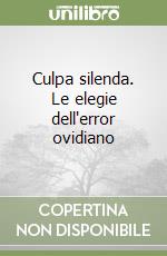 Culpa silenda. Le elegie dell'error ovidiano libro