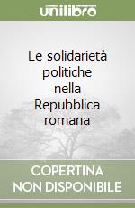 Le solidarietà politiche nella Repubblica romana libro