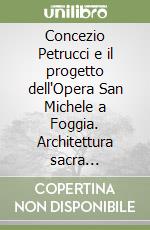 Concezio Petrucci e il progetto dell'Opera San Michele a Foggia. Architettura sacra nell'Italia degli anni Trenta