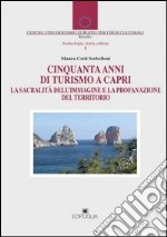 Cinquant'anni di turismo a Capri. La sacralità dell'immagine e la profanazione del territorio libro