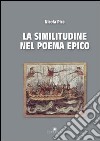 La similitudine nel poema epico. Omero, Apollonio Rodio, Virgilio, Ovidio, Lucano, Valerio Flacco, Stazio libro di Pice Nicola