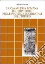 La cavalleria romana del principato nelle province occidentali dell'impero libro