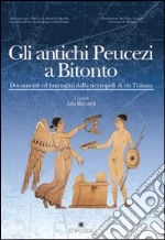 Gli antichi peucezi a Bitonto. Documenti ed immagini dalla necropoli di via Traiana libro