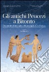 Gli antichi peucezi a Bitonto. Documenti ed immagini dalla necropoli di via Traiana libro di Riccardi A. (cur.)