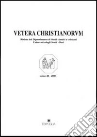 Vetera christianorum. Rivista del Dipartimento di studi classici e cristiani dell'Università degli studi di Bari (2003). Vol. 1 libro