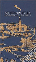 Musei di Puglia. Bari, Brindisi, Foggia, Lecce, Taranto libro