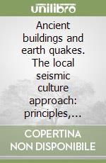 Ancient buildings and earth quakes. The local seismic culture approach: principles, methods, potentialities