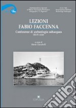 Lezioni. Fabio Faccenna. Conferenze di archeologia subacquea (3°-5° ciclo) libro