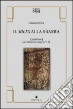 Il Miles alla sbarra. (Quintiliano declamazioni maggiori, III) libro