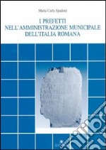 I prefetti nell'amministrazione municipale dell'Italia romana libro