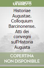 Historiae Augustae. Colloquium Barcinonense. Atti dei convegni sull'Historia Augusta libro