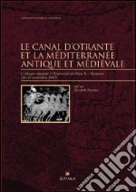 Le canal d'Otrante et la Méditerranée antique et médiévale. Colloque organisé à l'Université de Paris (Nanterre, 20-21 novembre 2000) libro