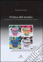 Prima del tornio. Introduzione alla tecnologia della produzione ceramica libro