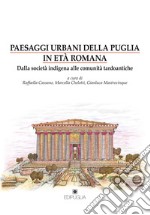 Paesaggi urbani della Puglia in età romana. Dalla società indigena alle comunità tardoantiche libro