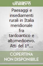 Paesaggi e insediamenti rurali in Italia meridionale fra tardoantico e altomedioevo. Atti del 1° Seminario sul tardoantico e l'altomedioevo in Italia meridionale