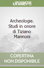 Archeologie. Studi in onore di Tiziano Mannoni