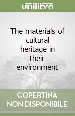 The materials of cultural heritage in their environment libro