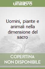 Uomini, piante e animali nella dimensione del sacro